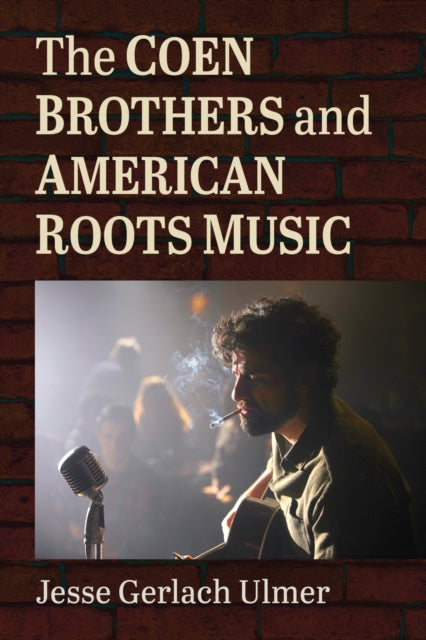 Book cover of: Coen Brothers and American Roots Music. By: Jesse Gerlach Ulmer