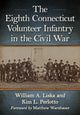 Book cover of: Eighth Connecticut Volunteer Infantry in the Civil War. By: William A. Liska
