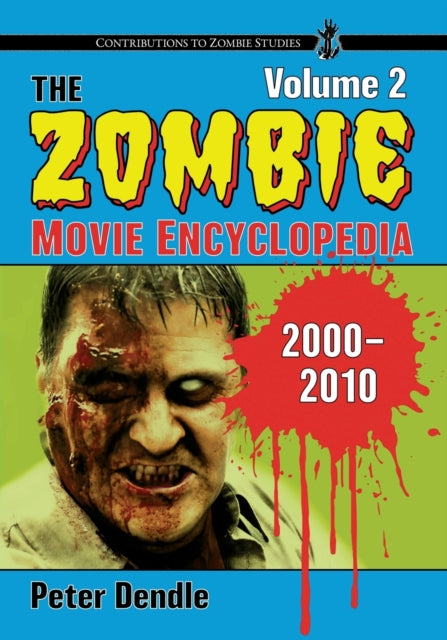 Book cover of: Zombie Movie Encyclopedia, Volume 2: 2000-2010. By: Peter Dendle