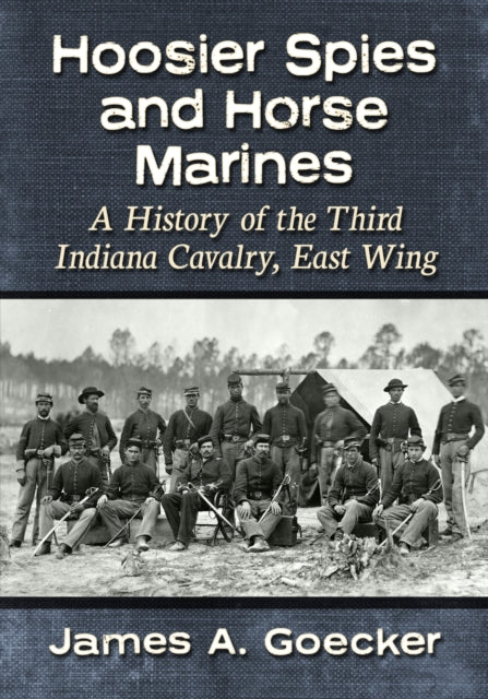 Book cover of: Hoosier Spies and Horse Marines. By: James A. Goecker
