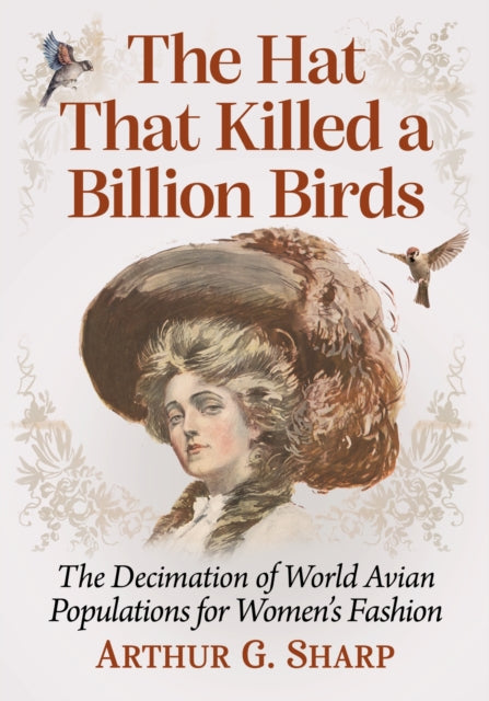 Book cover of: Hat That Killed a Billion Birds. By: Arthur G. Sharp