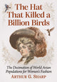 Book cover of: Hat That Killed a Billion Birds. By: Arthur G. Sharp