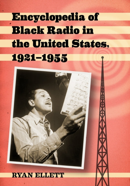 Book cover of: Encyclopedia of Black Radio in the United States, 1921-1955. By: Ryan Ellett