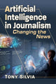 Book cover of: Artificial Intelligence in Journalism. By: Tony Silvia