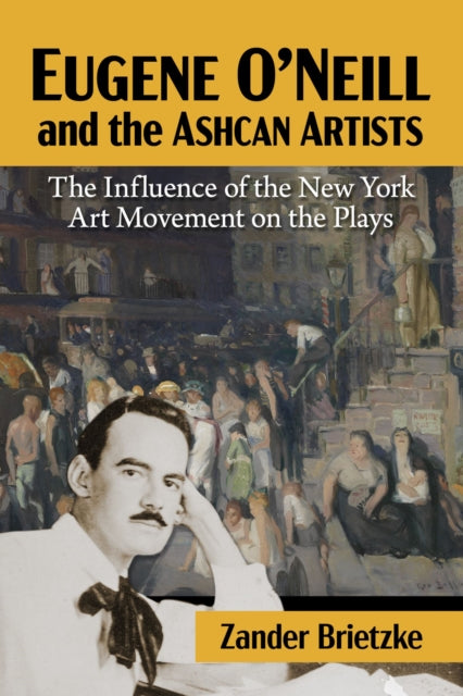 Book cover of: Eugene O'Neill and the Ashcan Artists. By: Zander Brietzke