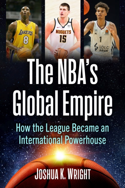 Book cover of: NBA's Global Empire. By: Joshua K. Wright
