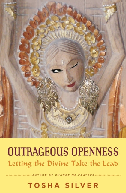 Book cover of: Outrageous Openness. By: Tosha Silver