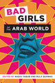 Bad Girls of the Arab World 9781477313367 Nadia Yaqub