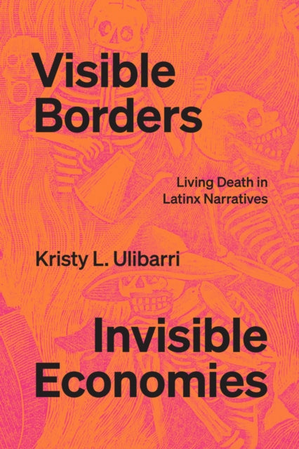 Book cover of: Visible Borders, Invisible Economies. By: Kristy L. Ulibarri