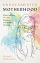 Book cover of: Undocumented Motherhood. By: Elizabeth Farfán-Santos