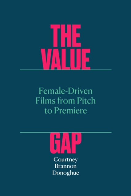 Book cover of: Value Gap – Female–Driven Films from Pitch to Premiere. By: Courtney Brannon Donoghue