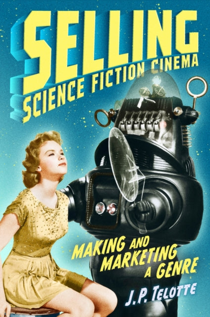 Book cover of: Selling Science Fiction Cinema. By: J. P. Telotte