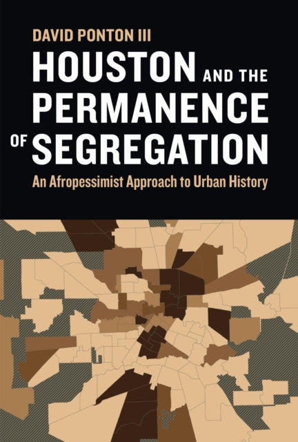 Book cover of: Houston and the Permanence of Segregation. By: David Ponton