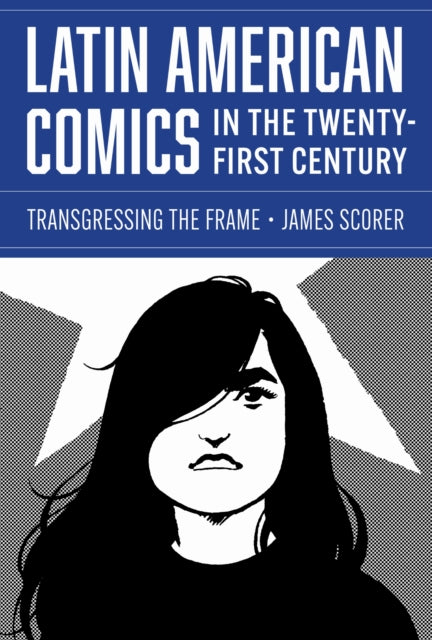 Book cover of: Latin American Comics in the Twenty-First Century. By: James Scorer