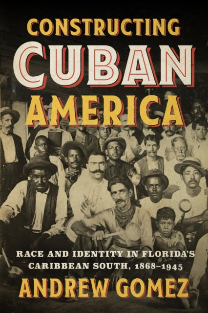 Book cover of: Constructing Cuban America. By: Andrew Gomez