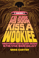 Book cover of: I'd Just As Soon Kiss a Wookiee. By: Greg Carter