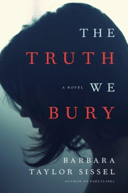 Book cover of: Truth We Bury. By: Barbara Taylor Sissel