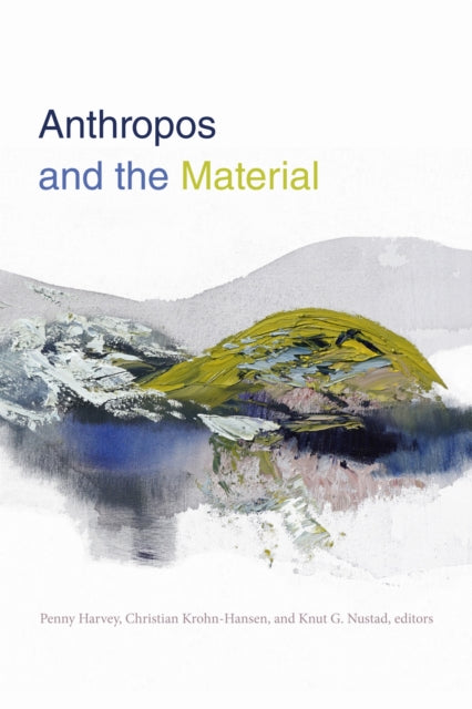 Book cover of: Anthropos and the Material. By: Penny Harvey