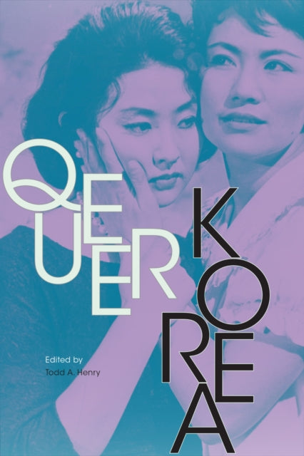 Book cover of: Queer Korea. By: Todd A. Henry
