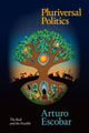 Book cover of: Pluriversal Politics. By: Arturo Escobar