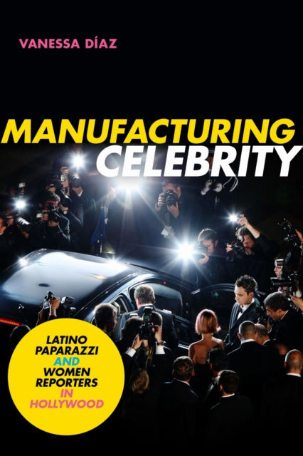Book cover of: Manufacturing Celebrity. By: Vanessa Diaz