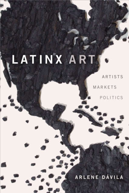 Latinx Art, Artists, Markets, and Politics 9781478009450 Arlene Davila