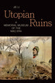 Book cover of: Utopian Ruins. By: Jie Li