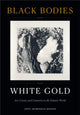 Book cover of: Black Bodies, White Gold. By: Anna Arabindan-Kesson