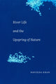 Book cover of: River Life and the Upspring of Nature. By: Naveeda Khan
