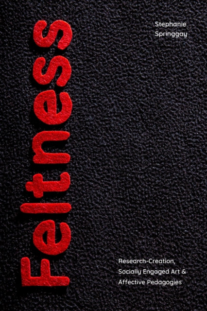 Book cover of: Feltness. By: Stephanie Springgay
