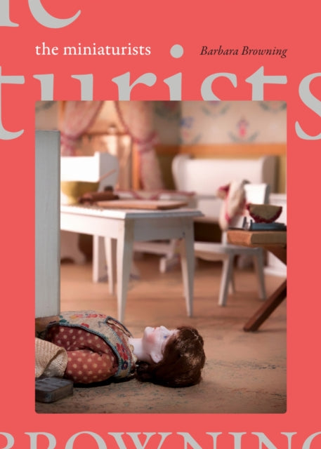Book cover of: Miniaturists. By: Barbara Browning
