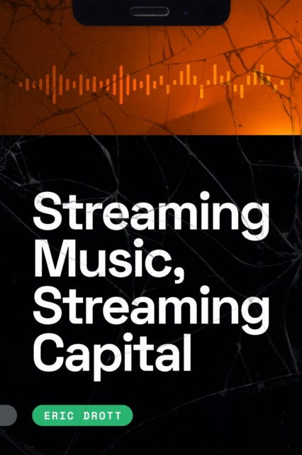 Book cover of: Streaming Music, Streaming Capital. By: Eric Drott