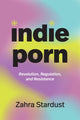 Book cover of: Indie Porn. By: Zahra Stardust
