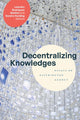 Book cover of: Decentralizing Knowledges. By: Leandro Rodriguez Medina