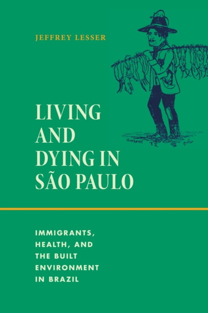 Book cover of: Living and Dying in Sao Paulo. By: Jeffrey Lesser