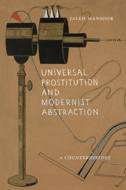 Book cover of: Universal Prostitution and Modernist Abstraction. By: Jaleh Mansoor