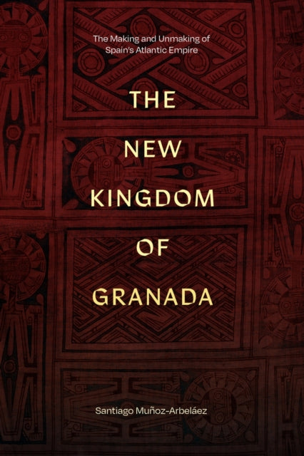 Book cover of: New Kingdom of Granada. By: Santiago Muñoz Arbeláez