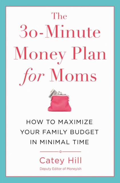 Book cover of: 30-Minute Money Plan for Moms. By: Catey Hill