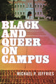Book cover of: Black and Queer on Campus. By: Michael P. Jeffries