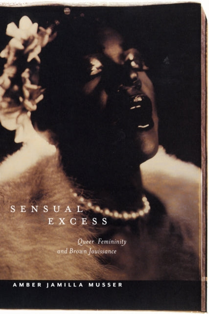 Book cover of: Sensual Excess. By: Amber Jamilla Musser