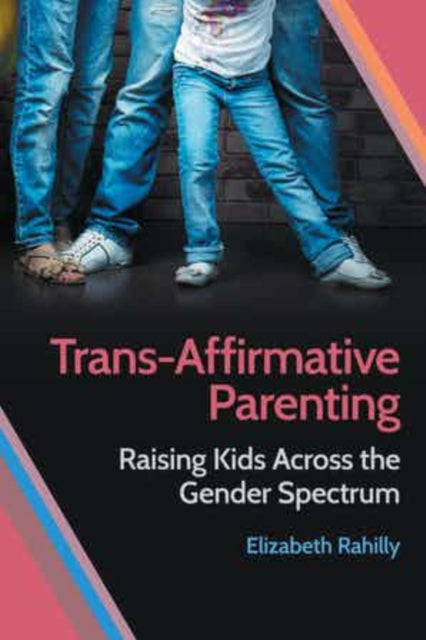 Book cover of: Trans-Affirmative Parenting. By: Elizabeth Rahilly
