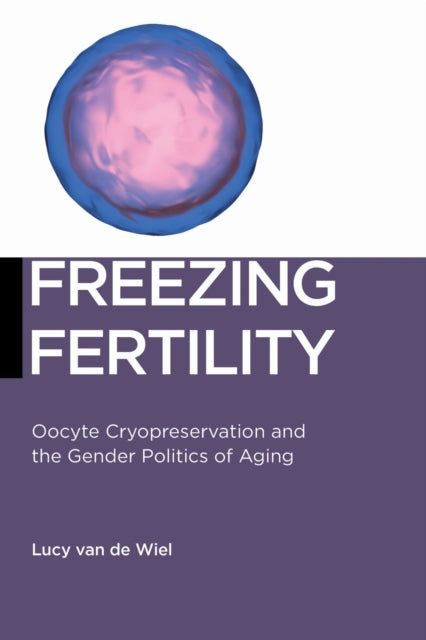 Book cover of: Freezing Fertility. By: Lucy van de Wiel