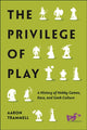 Book cover of: Privilege of Play. By: Aaron Trammell