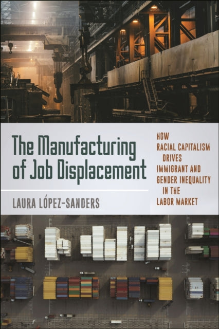 Book cover of: Manufacturing of Job Displacement. By: Laura López-Sanders