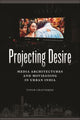 Book cover of: Projecting Desire. By: Tupur Chatterjee