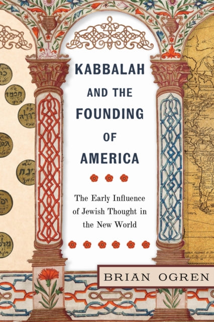 Book cover of: Kabbalah and the Founding of America. By: Brian Ogren