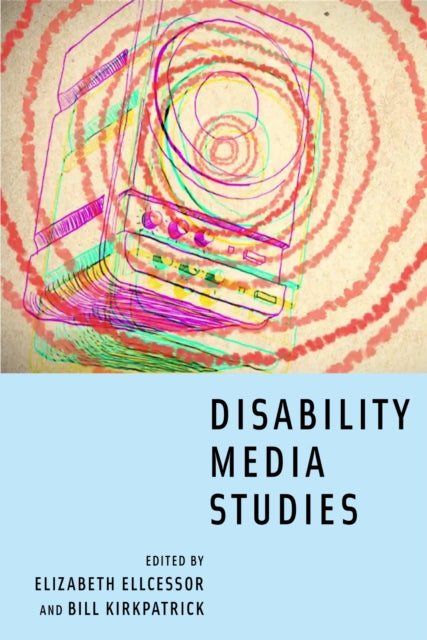 Book cover of: Disability Media Studies. By: Elizabeth Ellcessor