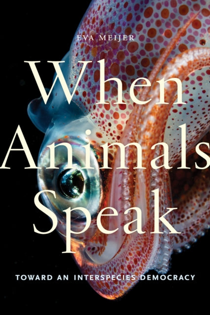 Book cover of: When Animals Speak. By: Eva Meijer
