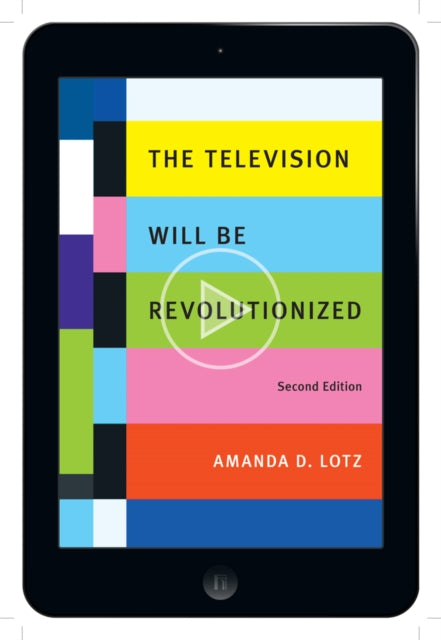 Book cover of: Television Will Be Revolutionized. By: Amanda D. Lotz