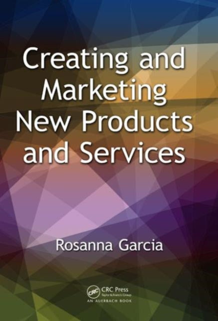 Book cover of: Creating and Marketing New Products and Services. By: Rosanna Garcia